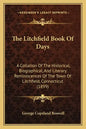 The Litchfield Book of Days: A Collation of the Historical, Biographical, and Literary Reminiscences of the Town of Litchfield, Connecticut (1899) - Paperback