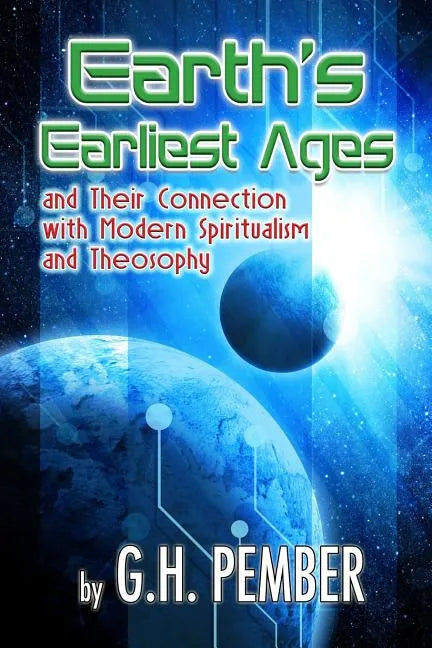 Earth's Earliest Ages: and their Connection with Modern Spiritualism and Theosophy - Paperback