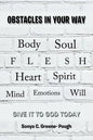 Obstacles in Your Way: Body Soul Flesh Heart Spirit Mind Emotions Will - Paperback