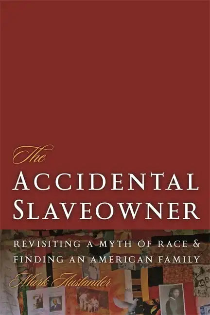 The Accidental Slaveowner: Revisiting a Myth of Race and Finding an American Family - Paperback