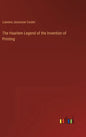 The Haarlem Legend of the Invention of Printing - Hardcover