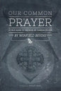 Our Common Prayer: A Field Guide to the Book of Common Prayer - Paperback