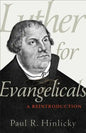Luther for Evangelicals: A Reintroduction - Paperback