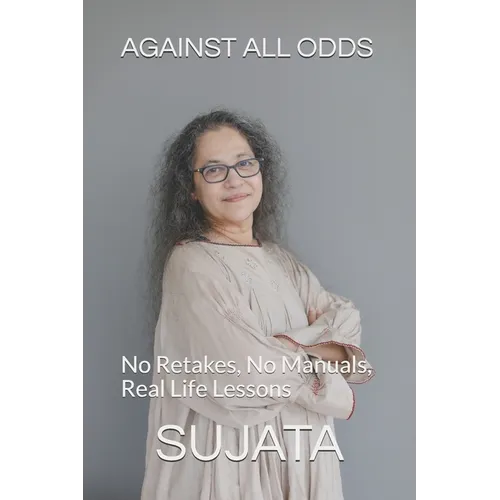 Against All Odds: No Retakes, No Manuals, Real life lessons - Paperback