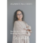 Against All Odds: No Retakes, No Manuals, Real life lessons - Paperback