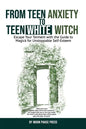 From Teen Anxiety to Teen White Witch: Escape Your Torment with the Guide to Magick for Unstoppable Self-Esteem - Paperback