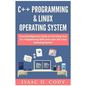 C++ and Linux Operating System 2 Bundle Manuscript Essential Beginners Guide on Enriching Your C++ Programming Skills and Learn the Linux Operating Sy - Paperback