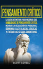 Pensamiento crítico: La guía definitiva para mejorar sus habilidades de pensamiento crítico, mejorar la resolución de problemas, dominar la - Hardcover
