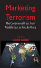 Marketing Terrorism: The Continental Fear from Middle East to Asia & Africa - Hardcover