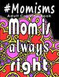 Adult Coloring Book: #Momisms: Perfect Gift for Moms, Grandmothers, Moms to be, New Moms, Daughters and, why not... Mothers in Law. Ideal f - Paperback
