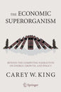 The Economic Superorganism: Beyond the Competing Narratives on Energy, Growth, and Policy - Paperback