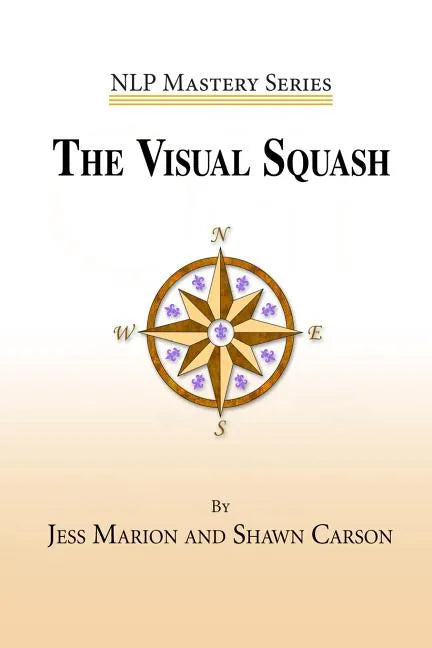 The Visual Squash: An NLP Tool for Radical Change - Paperback