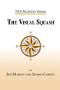 The Visual Squash: An NLP Tool for Radical Change - Paperback