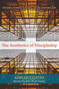 The Aesthetics of Discipleship: Everyday Aesthetic Existence and the Christian Life - Hardcover