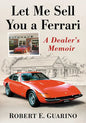 Let Me Sell You a Ferrari: A Dealer's Memoir - Paperback