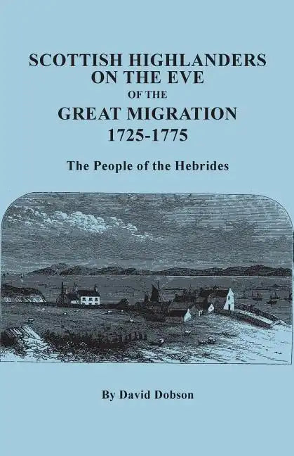 Scottish Highlanders on the Eve of the Great Migration, 1725-1775. the People of the Hebrides - Paperback