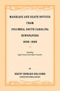 Marriage and Death Notices from Columbia, South Carolina, Newspapers, 1838-1860, including legal notices from burnt counties - Paperback