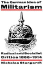 The German Idea of Militarism: Radical and Socialist Critics 1866 1914 - Paperback