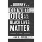 The Journey of an Old White Dude in the Age of Black Lives Matter: A Primer - Hardcover