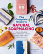 The Complete Guide to Natural Soap Making: Create 65 All-Natural Cold-Process, Hot-Process, Liquid, Melt-And-Pour, and Hand-Milled Soaps - Paperback