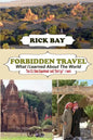 Forbidden Travel: What I Learned About The World: The U.S. State Department said, "Don't go" - I Went - Paperback