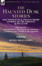The Haunted Dusk Stories: One Novelette & Twelve Short Stories, of the Ghostly & Peculiar Including 'The Little Room, ' 'The Sequel to the Little Room - Paperback
