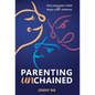 Parenting Unchained: Free Your Inner Child & Enjoy Your Children - Hardcover