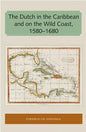 The Dutch in the Caribbean and on the Wild Coast 1580-1680 - Paperback