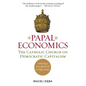 Papal Economics: The Catholic Church on Democratic Capitalism, from Rerum Novarum to Caritas in Veritate - Paperback