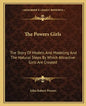 The Powers Girls: The Story Of Models And Modeling And The Natural Steps By Which Attractive Girls Are Created - Paperback
