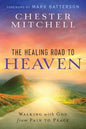 The Healing Road To Heaven: Walking with God from Pain to Peace - Paperback