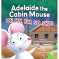 Adelaide the Cabin Mouse: Oh my, I'm so shy! - Hardcover