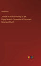 Journal of the Proceedings of the Eighty-Seventh Convention of Protestant Episcopal Church - Hardcover