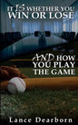 It Is Whether You Win Or Lose And How You Play The Game - Paperback