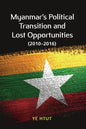 Myanmar's Political Transition and Lost Opportunities (2010-2016) - Paperback
