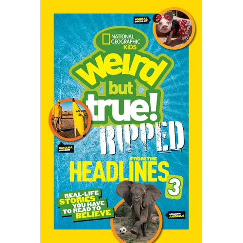 Weird But True! Ripped from the Headlines 3: Real-Life Stories You Have to Read to Believe - Paperback