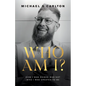 Who Am I?: How I Was Raised Was Not Who I Was Created to Be - Paperback