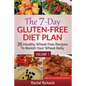 The 7-Day Gluten-Free Diet Plan: 35 Healthy Wheat Free Recipes To Banish Your Wheat Belly - Volume 1 - Paperback