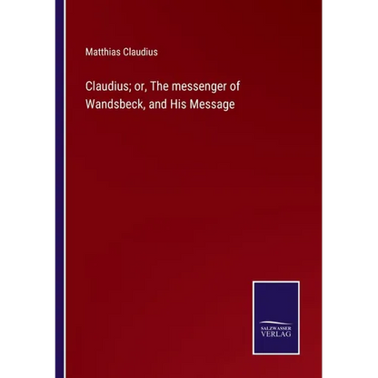 Claudius; or, The messenger of Wandsbeck, and His Message - Paperback