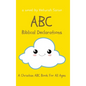 ABC Biblical Declarations: A Christian ABC Book For All Ages - Hardcover