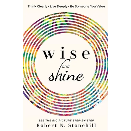 Wise and Shine: Think Clearly, Live Deeply, Be Someone You Value - Paperback