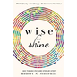 Wise and Shine: Think Clearly, Live Deeply, Be Someone You Value - Paperback