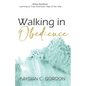 Walking in Obedience: Learning to Trust God Each Step of the Way - Paperback