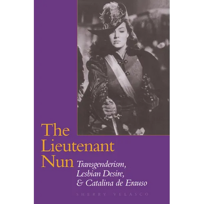 The Lieutenant Nun: Transgenderism, Lesbian Desire, and Catalina de Erauso - Paperback