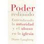 Poder Redimido: Entendiendo La Autoridad Y El Abuso En La Iglesia - Paperback