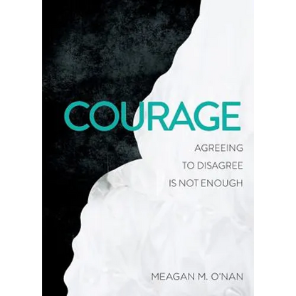 Courage: Agreeing to Disagree Is Not Enough - Paperback