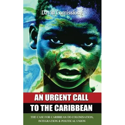 An Urgent Call to the Caribbean: The Case for Caribbean De-Colonisation, Integration and Political Unification - Paperback