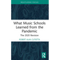 What Music Schools Learned from the Pandemic: The 2020 Revision - Hardcover