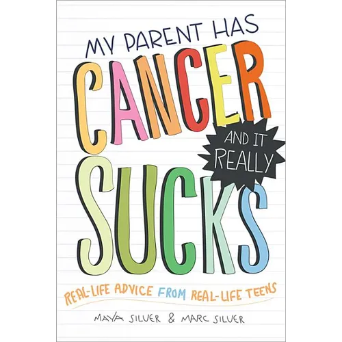 My Parent Has Cancer and It Really Sucks: Real-Life Advice from Real-Life Teens - Paperback