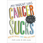 My Parent Has Cancer and It Really Sucks: Real-Life Advice from Real-Life Teens - Paperback